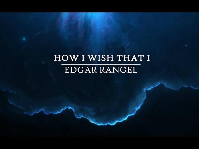 Edgar Rangel - How I Wish That I