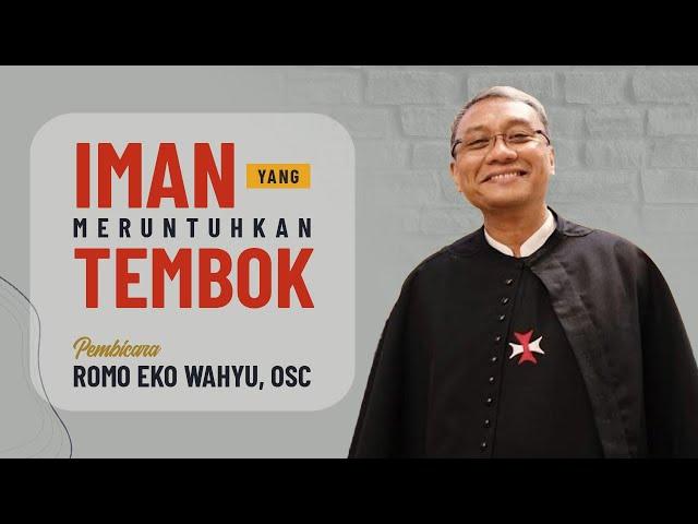 Romo Eko Wahyu, OSC "Iman Yang Meruntuhkan Tembok"