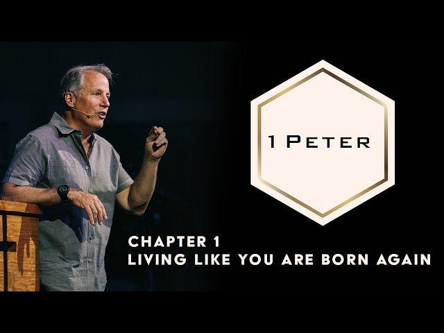 1 Peter 1 - Living Like You are Born Again