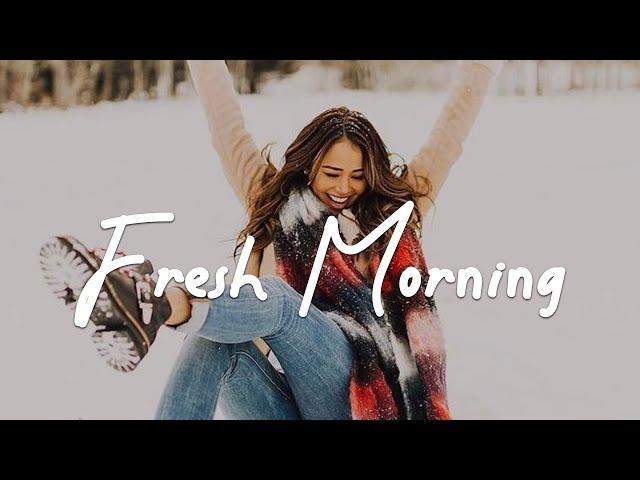 Fresh Morning ️ Acoustic/Indie/Pop/Folk Playlist with full of Positive Vibes