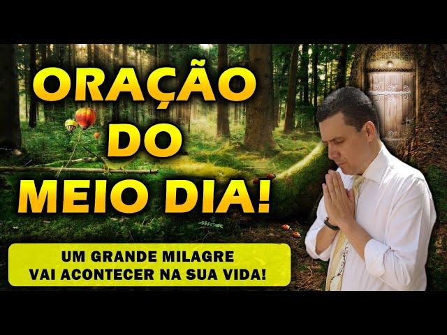 (()) ORAÇÃO DO MEIO DIA UM GRANDE MILAGRE VAI ACONTECER NA SUA VIDA!