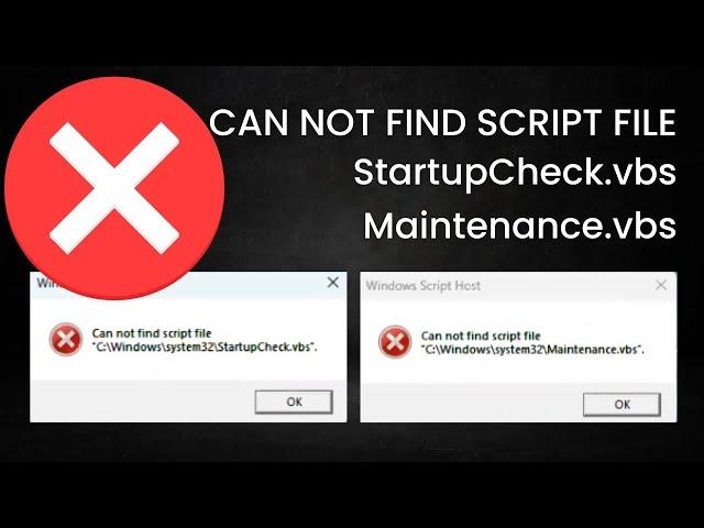 Solved | Can Not Find Script File StartupCheck.vbs & Maintenance.vbs | Windows 11 Startup Error