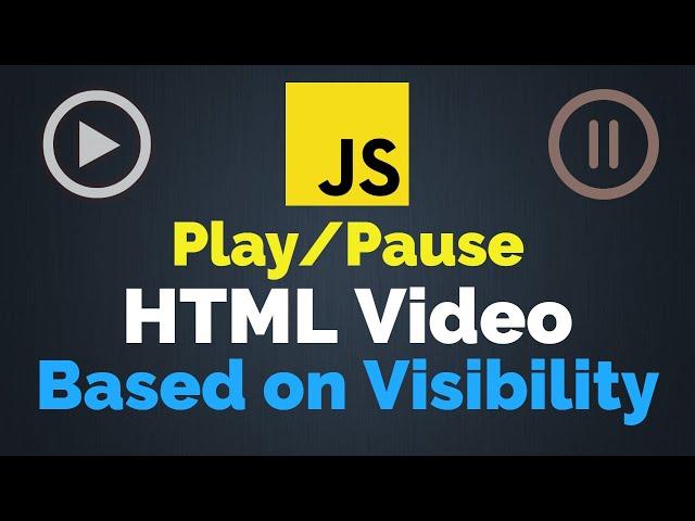 Play/Pause HTML Video Based on Visibility | JavaScript