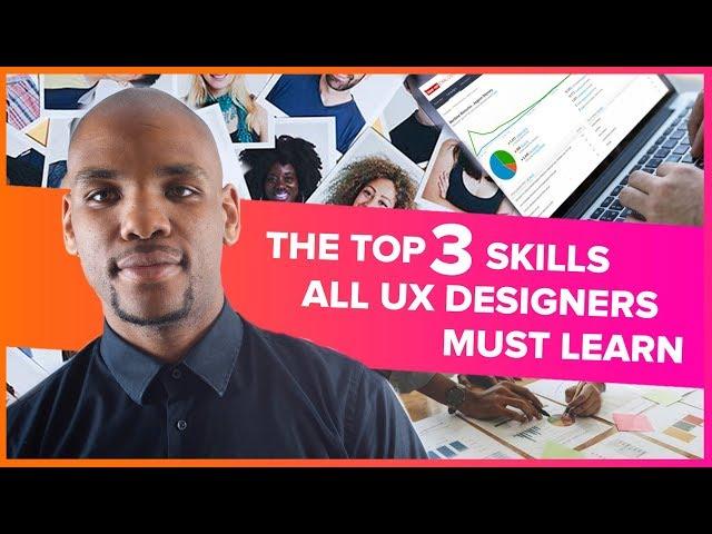 Top 3 Skills All UX Designers Must Learn