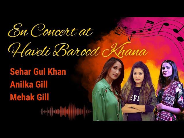 En Concert at Haveli Barood Khana | Sehar Gul Khan, Anilka Gill and Mehak Gill