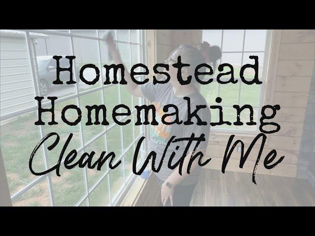 Homestead Homemaking Motivation | Clean With Me