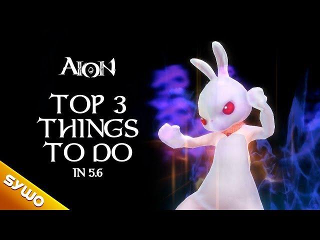 Top 3 best things to do in AION 5.6