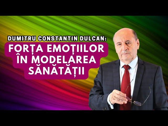 Dumitru Constantin Dulcan: Forța emoțiilor în modelarea sănătății