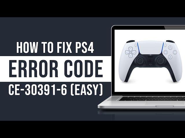 How to Fix PS4 Error Code CE-30391-6 (Tutorial)