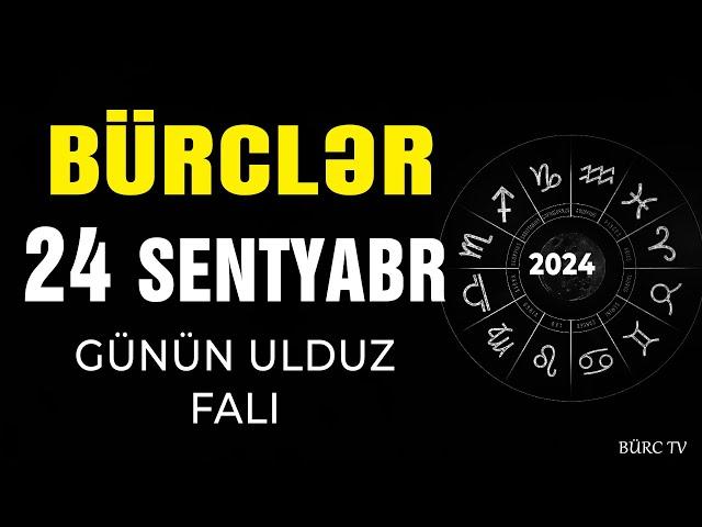 BÜRCLƏR 24 SENTYABR 2024 (Günün Ulduz Falı) BÜRC TV