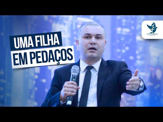 Uma Filha em Pedaços | Pr. Emerson Oliveira