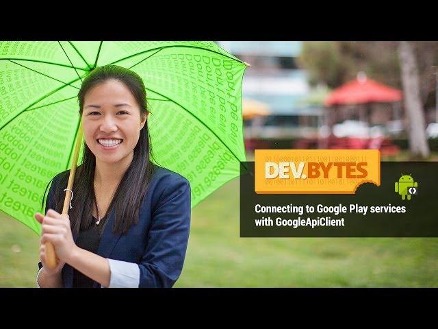 DevBytes: Connecting to Google Play services with GoogleApiClient