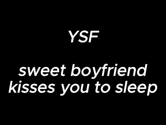 sweet boyfriend kisses you to sleep (3 hours) - YSF