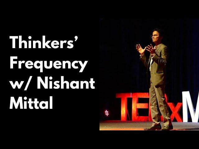 Ep 26. Thinkers' Frequency w/ Nishant Mittal
