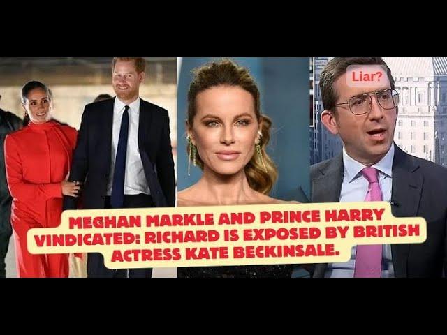 Meghan Markle &Prince Harry vindicated: Richard eden is exposed by British actress Kate Beckinsale.