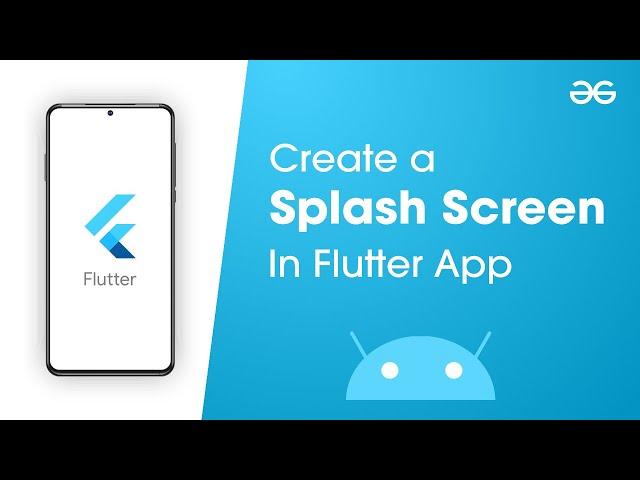 How to Create a Splash Screen in Flutter App? | GeeksforGeeks