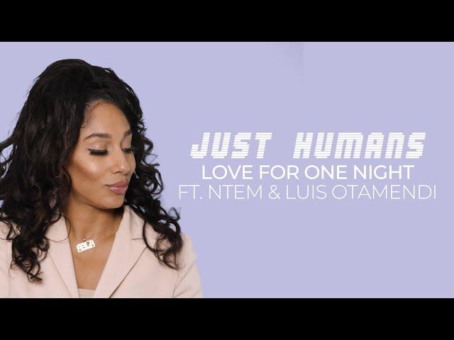 Just Humans - Love for One Night  FT. Ntem & Luis Otamendi - Video 🪩