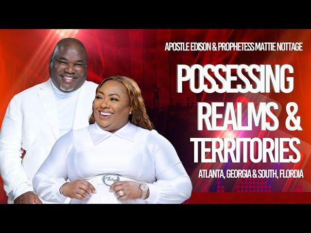 POWER TO POSSESS REALMS & TERRITORIES || APOSTLES EDISON & MATTIE NOTTAGE.