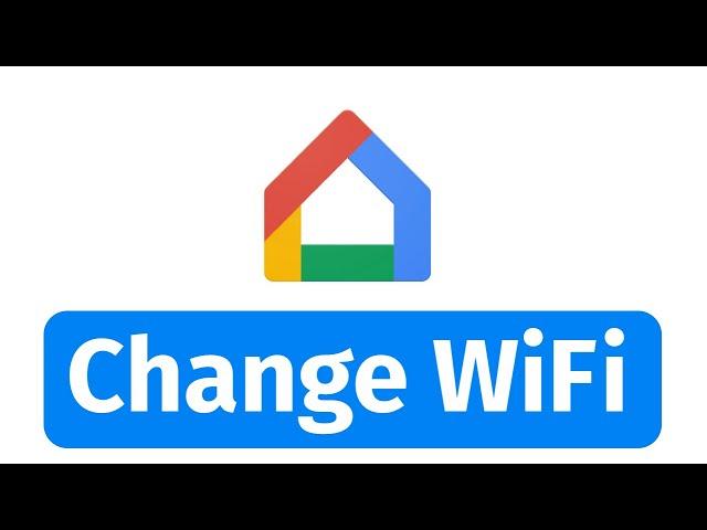 How to Change the WiFi Network on your Google Home