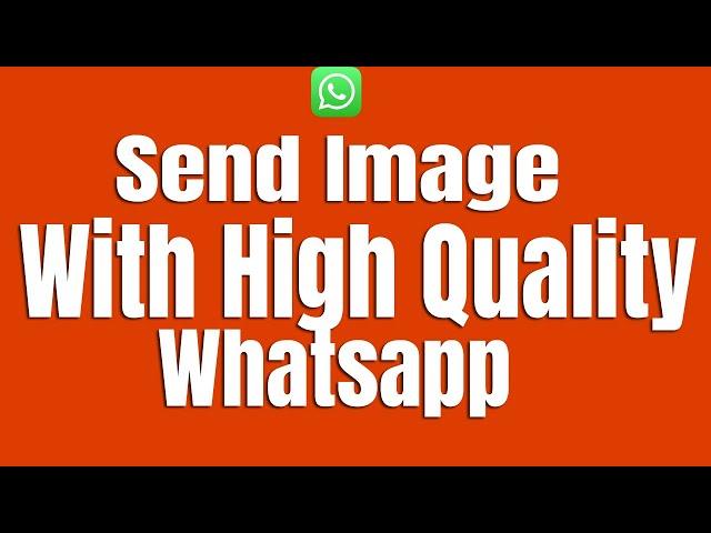 How to Send Image With High Quality on Whatsapp