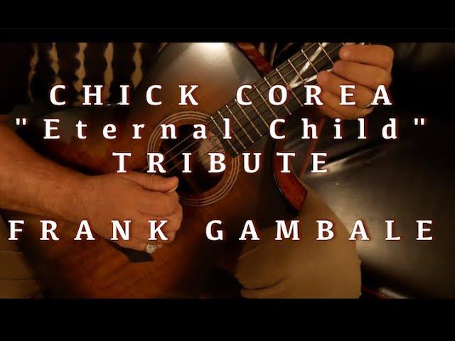 Chick Corea "The Eternal Child" TRIBUTE - by Frank Gambale