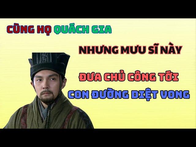 Cùng Họ Với Quách Gia Nhưng Vị Mưu Sĩ Này Báo Hại Chủ Công Vào Đường Cùng