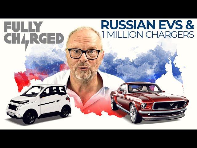 Russian EVs & 1 Million Chargers | FULLY CHARGED for Clean Energy & Electric Vehicles