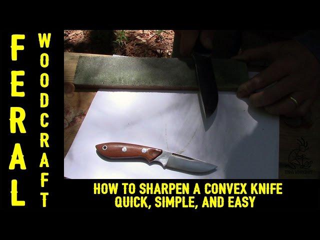 How to Sharpen a Convex Knife - The Quick and Easy Way