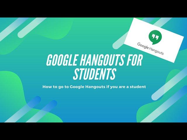 Student video guide  - Google Hangouts