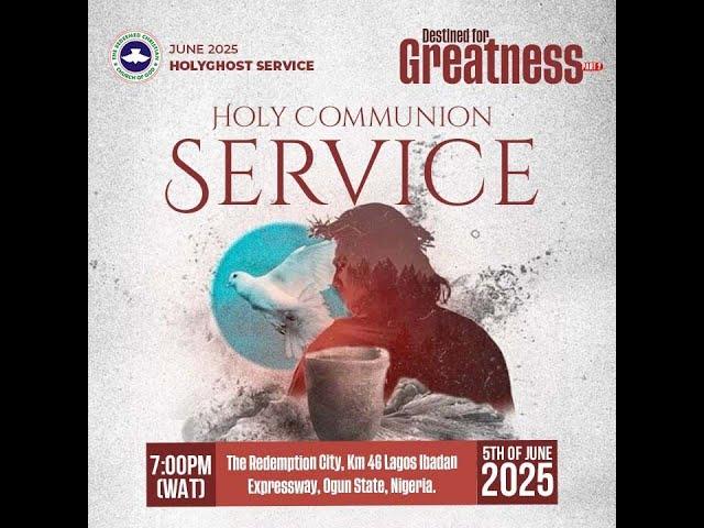 RCCG 2025 JUNE HOLY COMMUNION SERVICE || DESTINED FOR GREATNESS PART 2