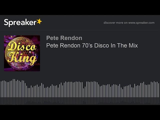 Pete Rendon 70’s Disco In The Mix (part 4 of 5)