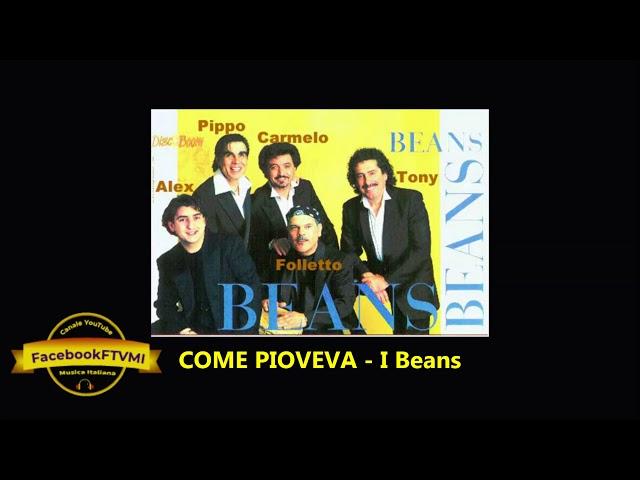 COME PIOVEVA - I Beans