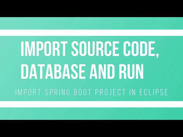 Import Spring boot project, database and run the project in eclipse