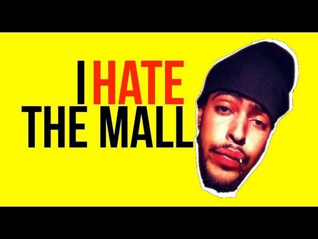 I HATE THE MALL