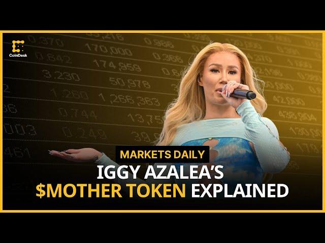 Inside Iggy Azalea's $MOTHER Token: Pop Culture Meets Crypto | Markets Daily