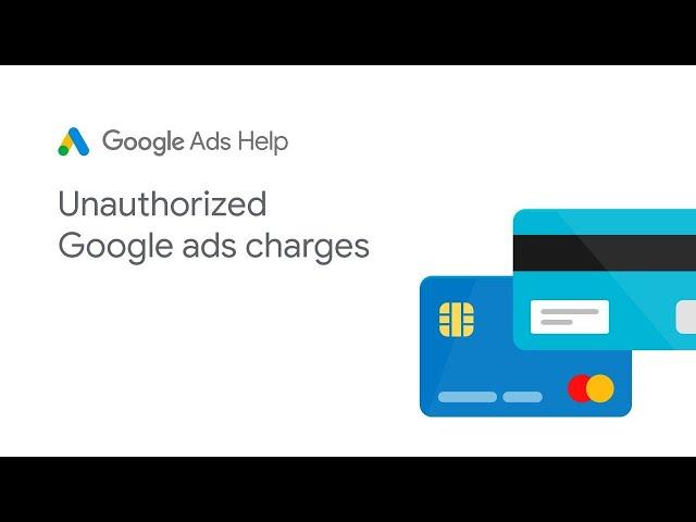 Google Ads Help: Unauthorized Google Ads Charges - Part 1