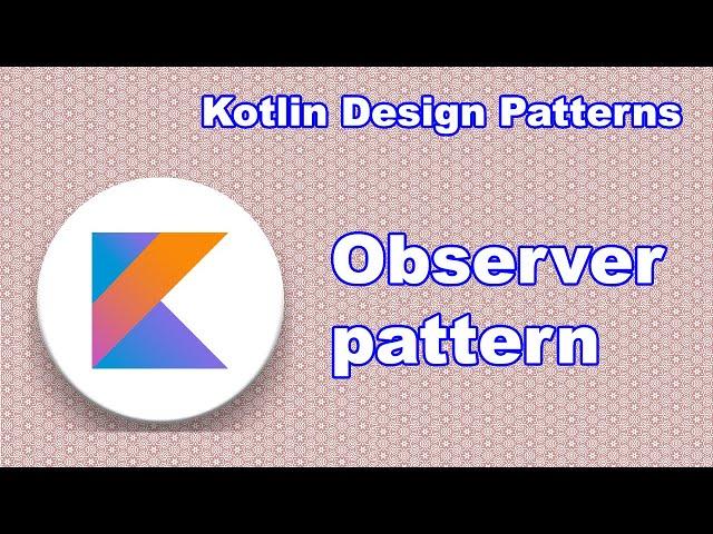 Observer | Kotlin design patterns