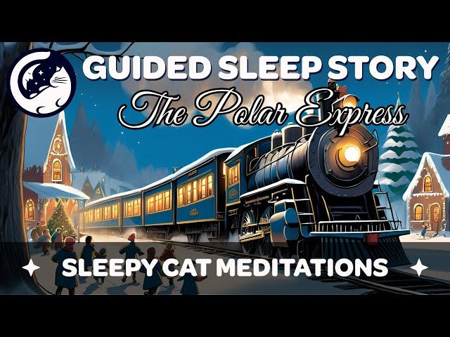 The Polar Express & Santa Claus - Magical Sleep Story for Christmas