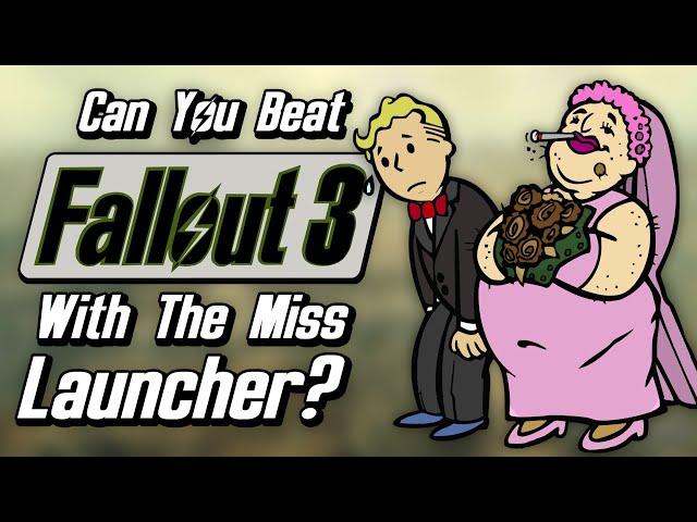 Can You Beat Fallout 3 With Only The Miss Launcher?