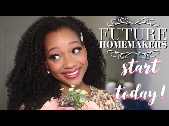 FUTURE HOMEMAKERS practice Homemaking TODAY How to be a Homemaker | Married at 21| Black Homemaker