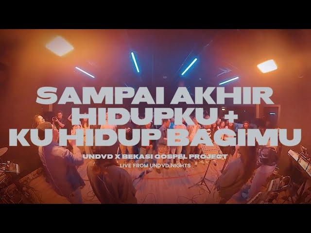 Sampai Akhir Hidupku + Ku Hidup Bagi-Mu | UNDVD x Bekasi Gospel Project | Live From UNDVD NIGHTS