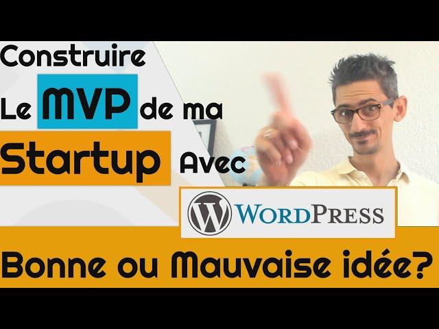 Construire le MVP de sa Startup avec Wordpress, Bonne ou Mauvaise idée?