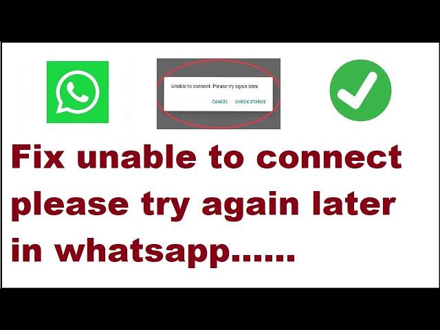 How to Fix unable to connect please try again later in whatsapp