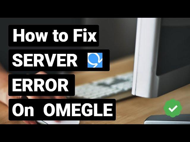 How To Fix Error Connecting to Server On Omegle (Simple)