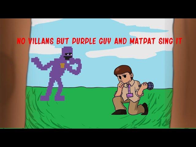 No Villains But Purple Guy And Matpat Sing it