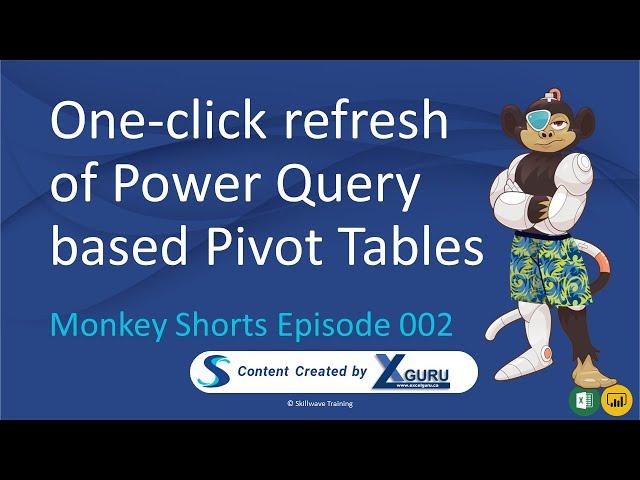 One click refresh of Power Query based Pivot Tables - Monkey Shorts Episode 002