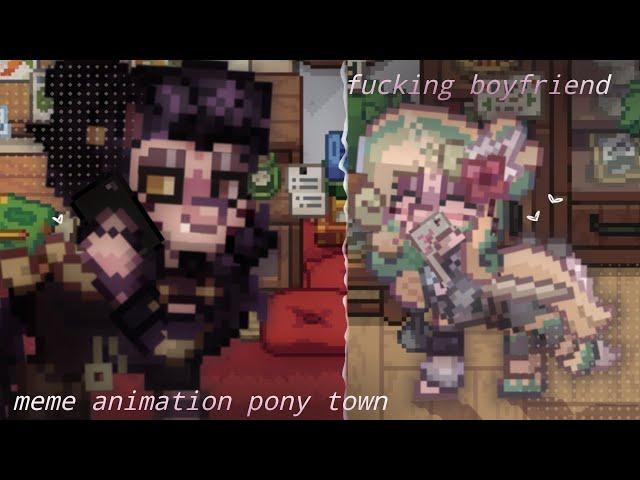 fu@ck.ing boyfriend meme. Pony Town))