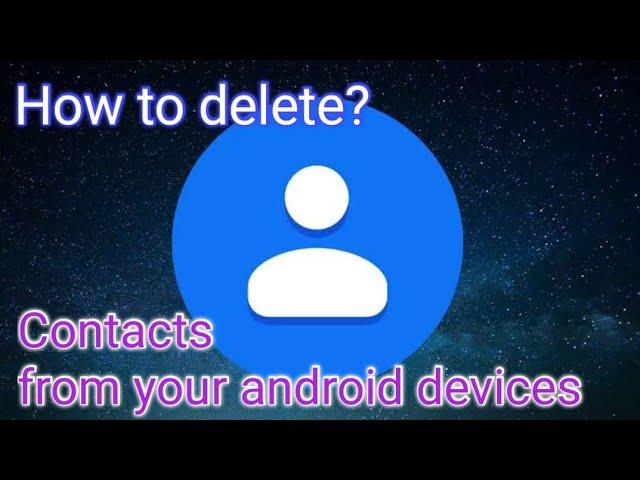 How to delete saved contacts one by one or all at once from your Android devices?