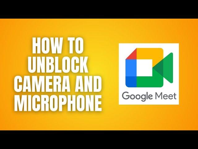 How To Unblock Microphone And Camera on Google Meet