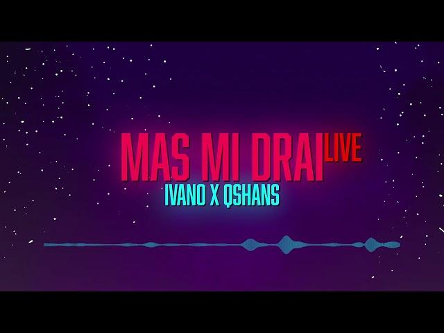 IvanO x Qshans - Mas Mi Drai [Live]